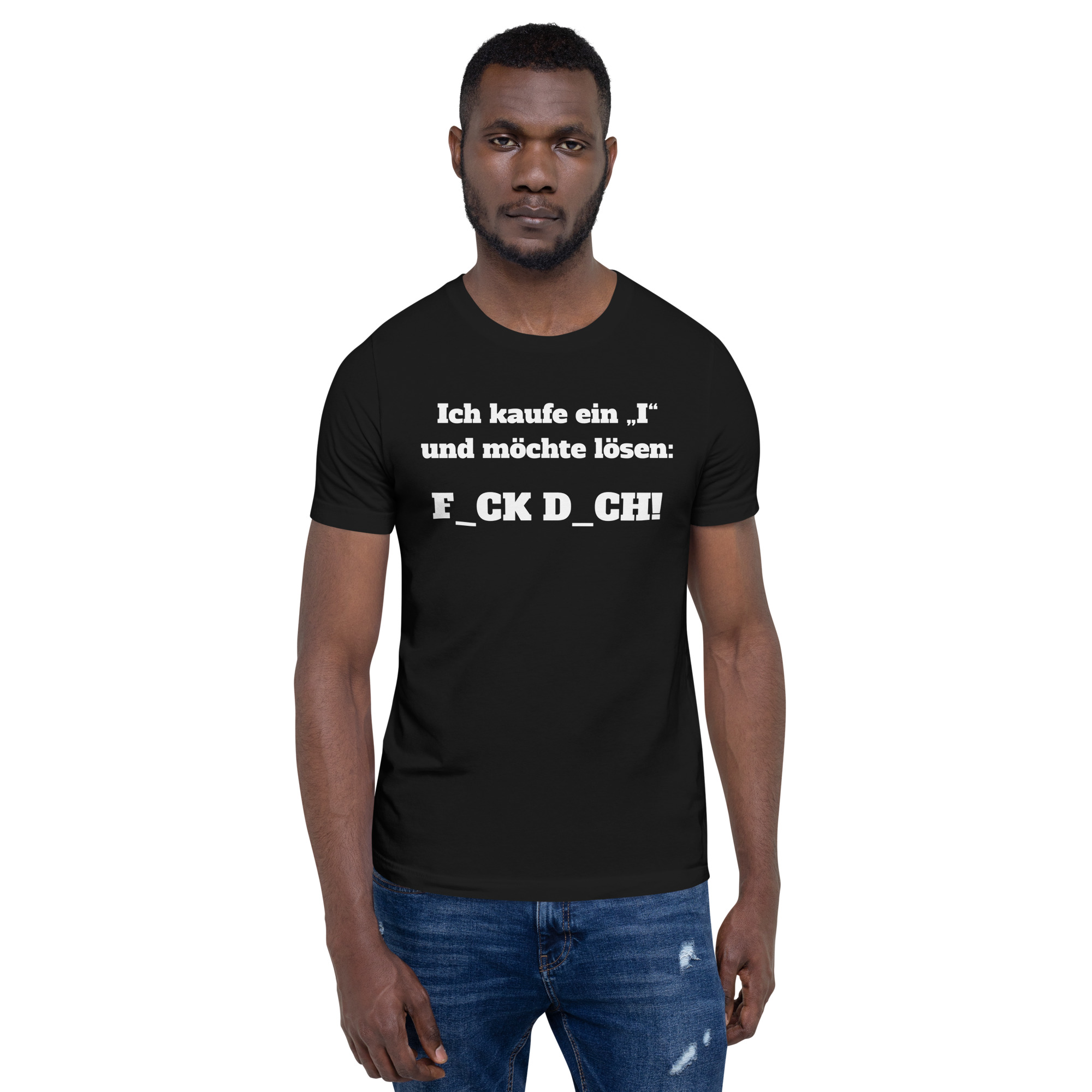 Ich kaufe ein I und möchte lösen: F.ck D.ch Unisex-T-Shirt 