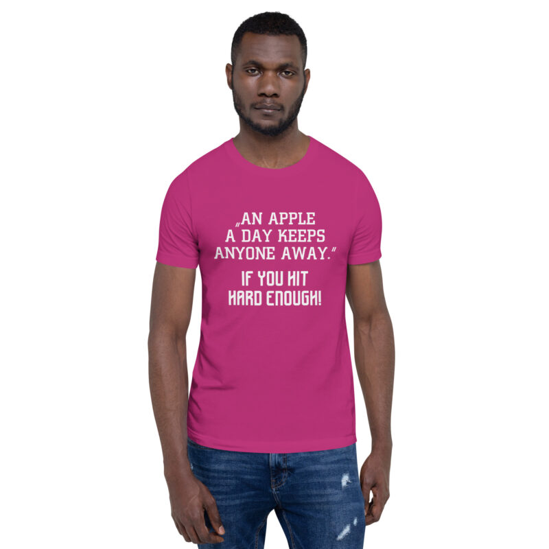 An Apple a Day keeps anyone away If you hit hard enough Unisex-T-Shirt