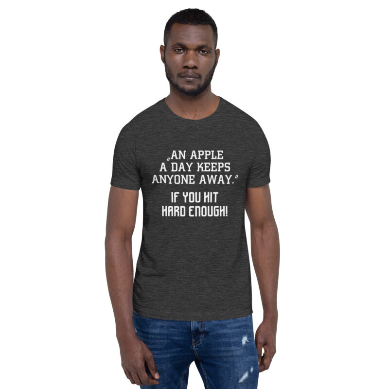 An Apple a Day keeps anyone away If you hit hard enough Unisex-T-Shirt