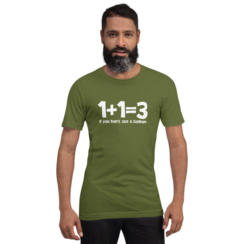 1+1=3 If you don’t use a condom Unisex-T-Shirt