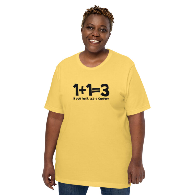 1+1=3 If you don’t use a condom Unisex-T-Shirt