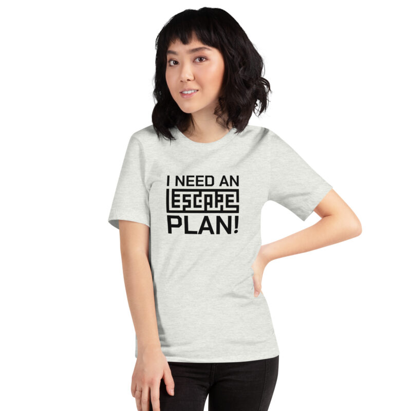 I need an escape plan Unisex-T-Shirt