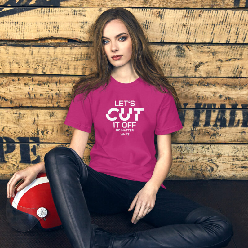 Let’s cut it off – No matter what Unisex-T-Shirt