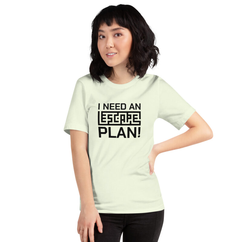 I need an escape plan Unisex-T-Shirt