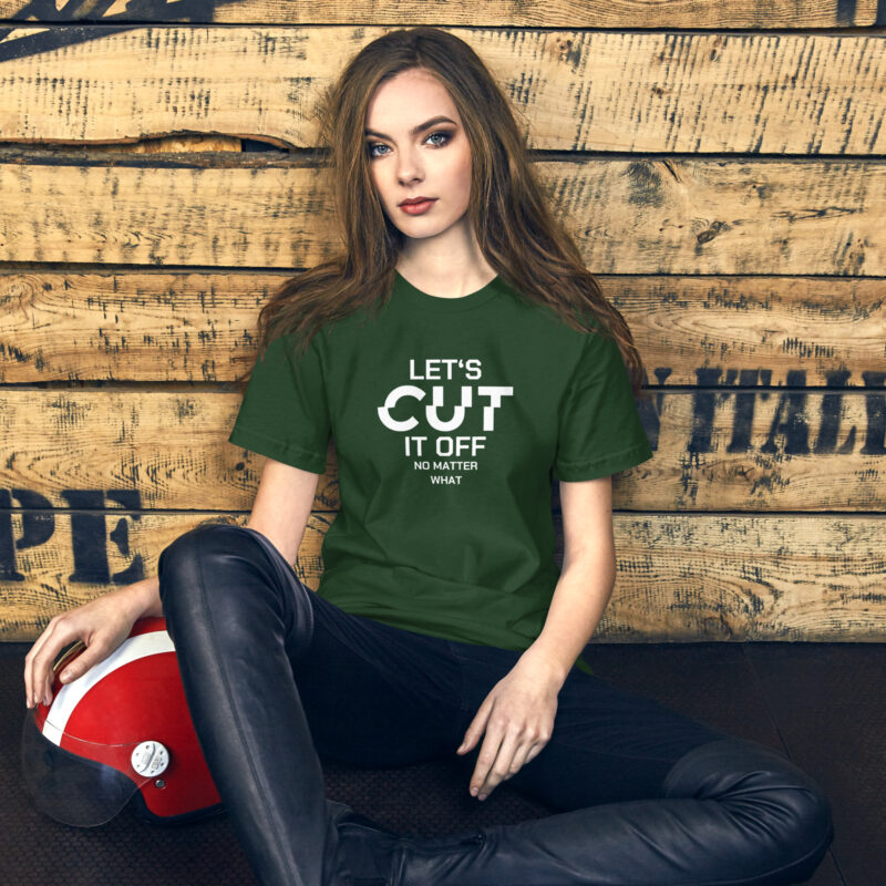 Let’s cut it off – No matter what Unisex-T-Shirt