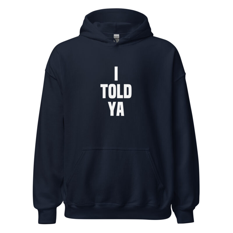 I told ya Unisex-Hoodie