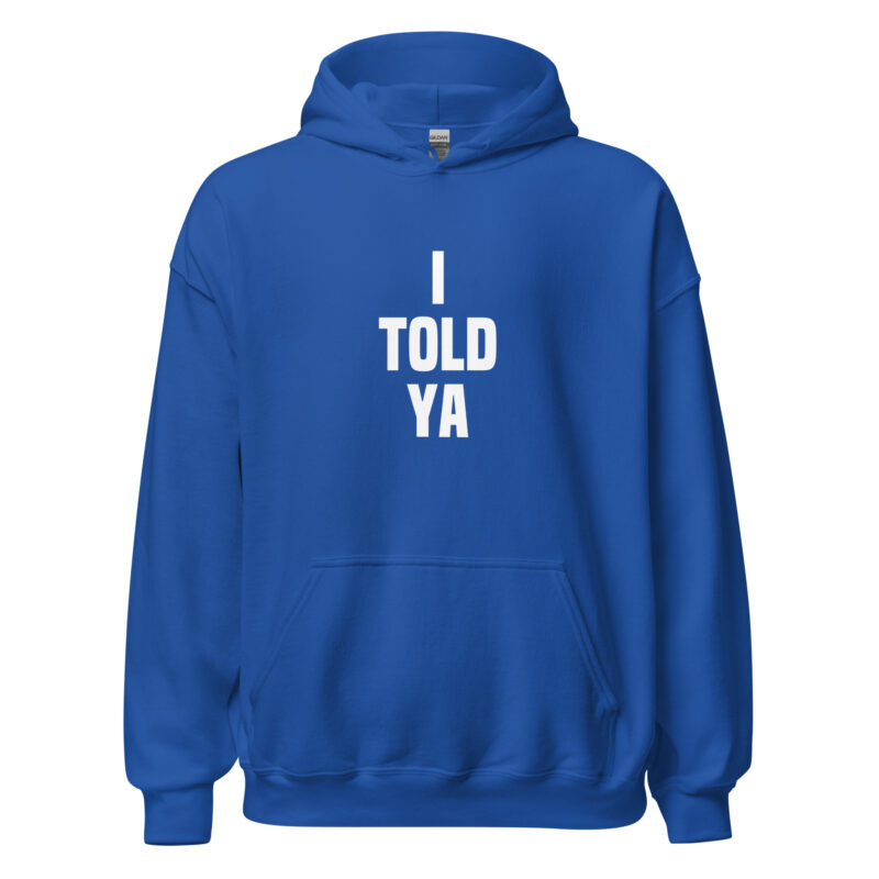 I told ya Unisex-Hoodie