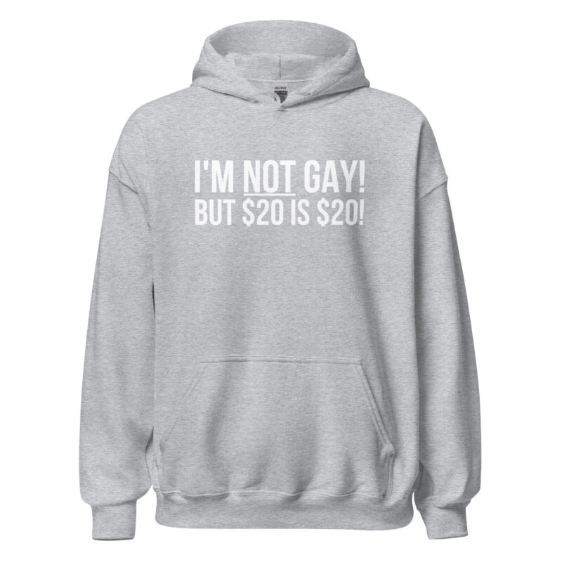 I’m not gay but $20 is $20 Unisex-Hoodie