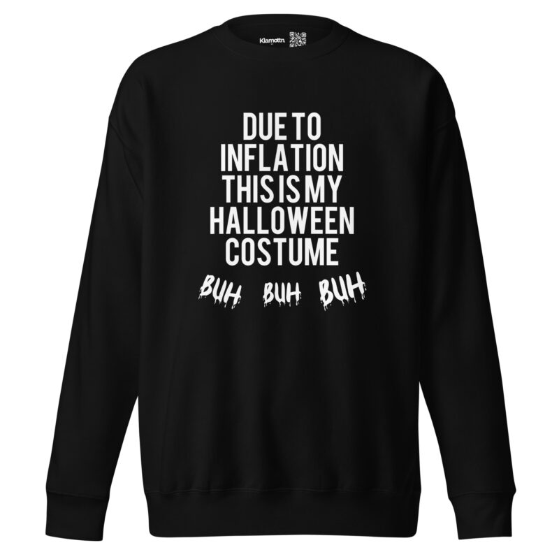 Due to inflation this is my Halloween costume Buh Buh Buh Unisex-Sweatshirt