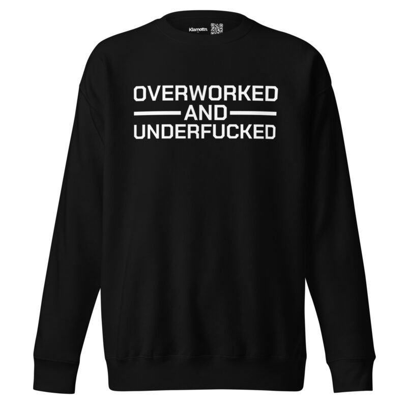 Overworked and Underfucked Unisex-Sweatshirt