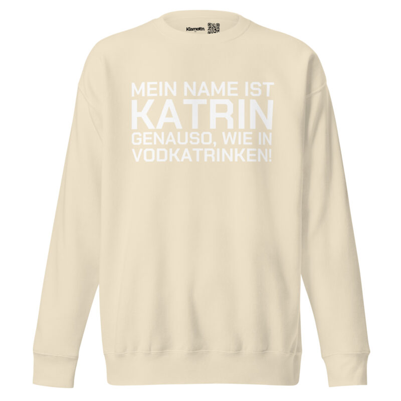 Mein Name ist Katrin, genauso wie in Vodkatrinken Unisex-Sweatshirt