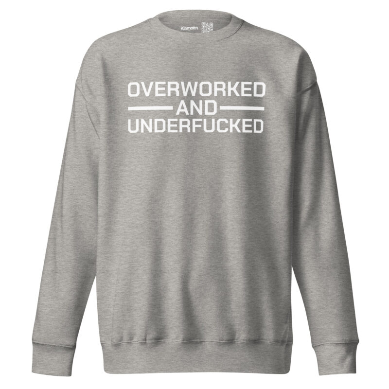 Overworked and Underfucked Unisex-Sweatshirt