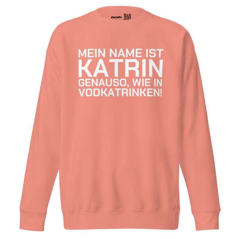 Mein Name ist Katrin, genauso wie in Vodkatrinken Unisex-Sweatshirt