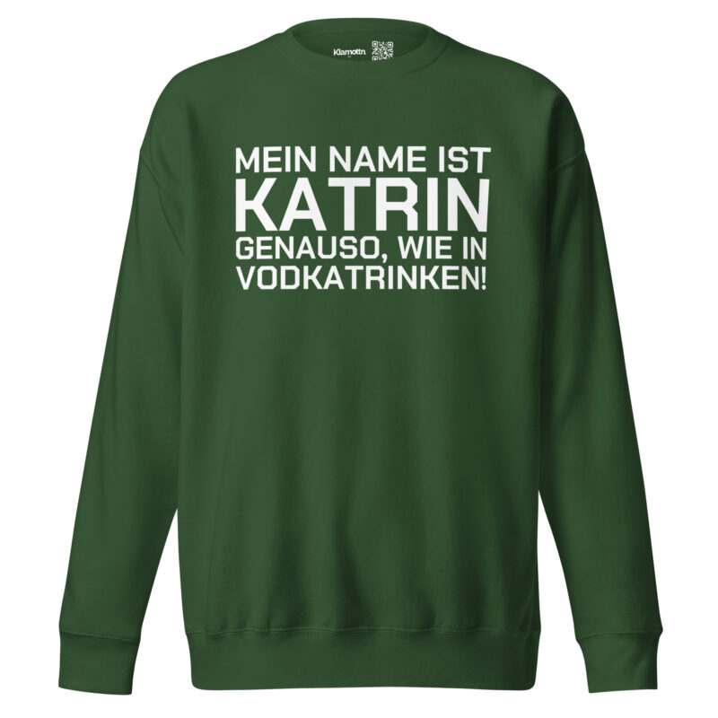 Mein Name ist Katrin, genauso wie in Vodkatrinken Unisex-Sweatshirt