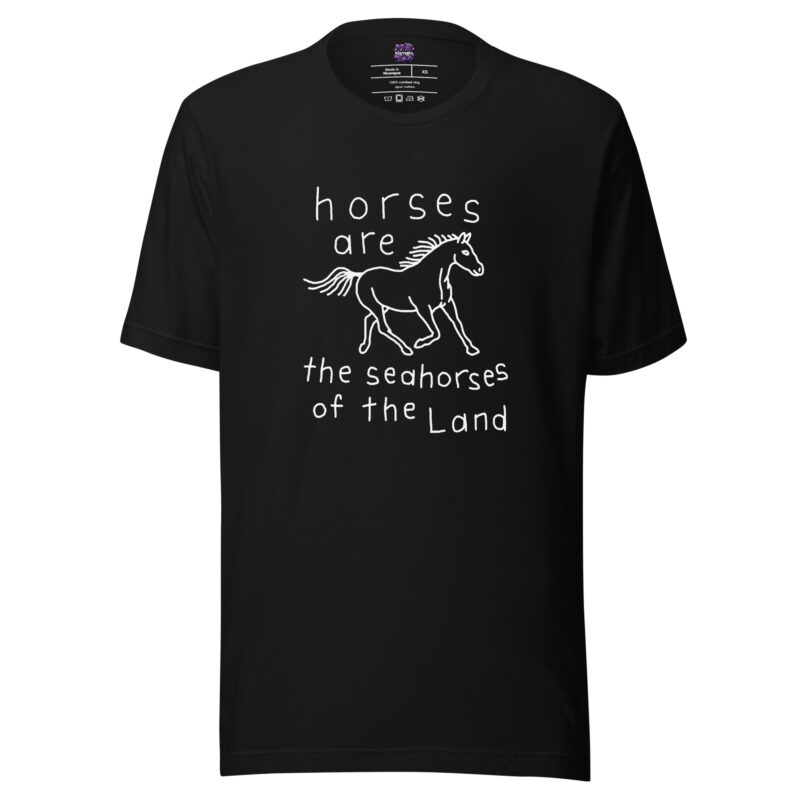 Horses are the Seahorses of the Land Unisex-T-Shirt