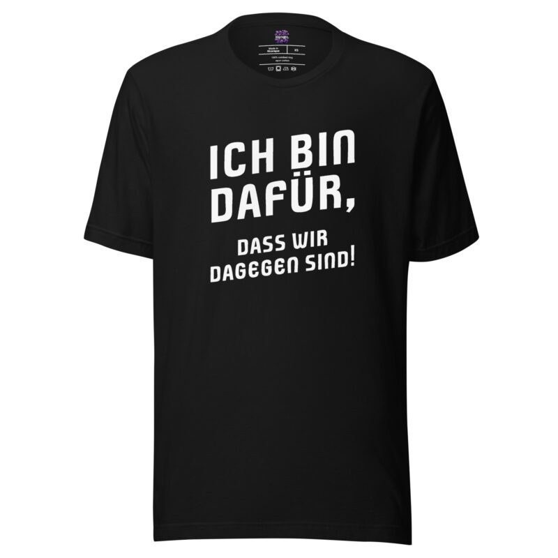 Ich bin dafür, dass wir dagegen sind Unisex-T-Shirt