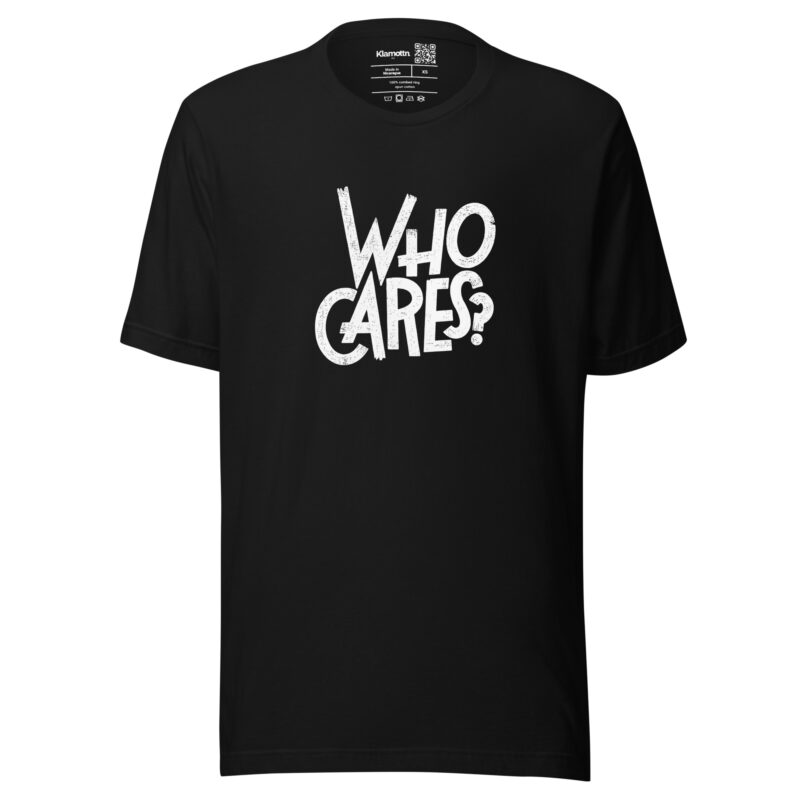 Who Cares? Unisex-T-Shirt