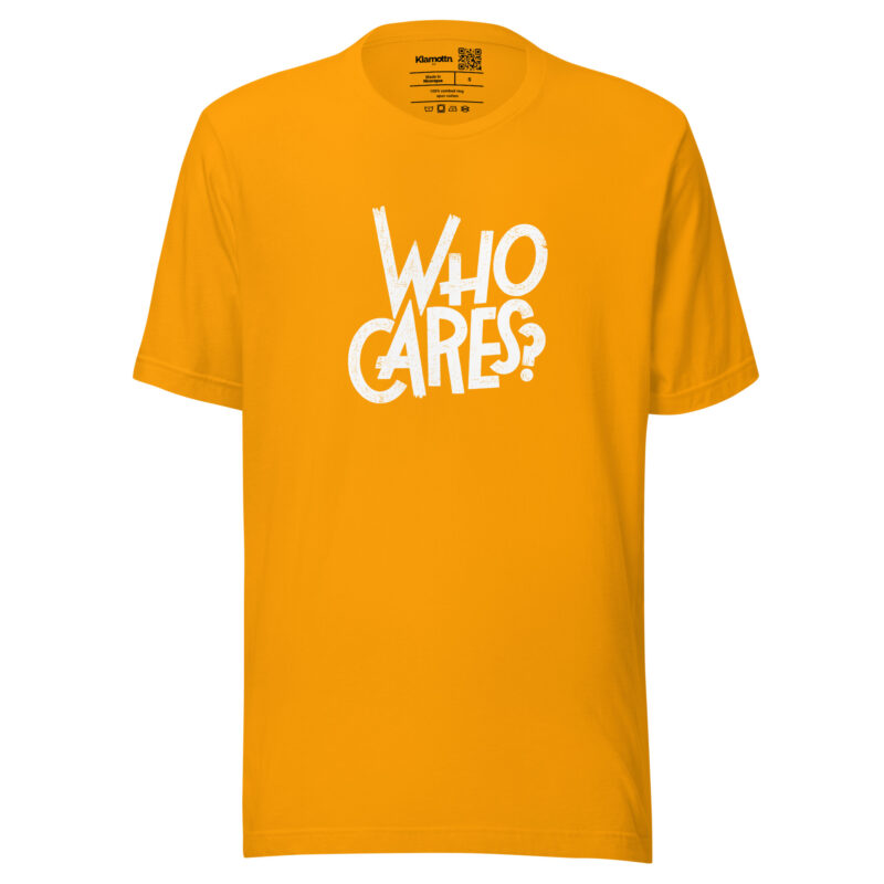 Who Cares? Unisex-T-Shirt