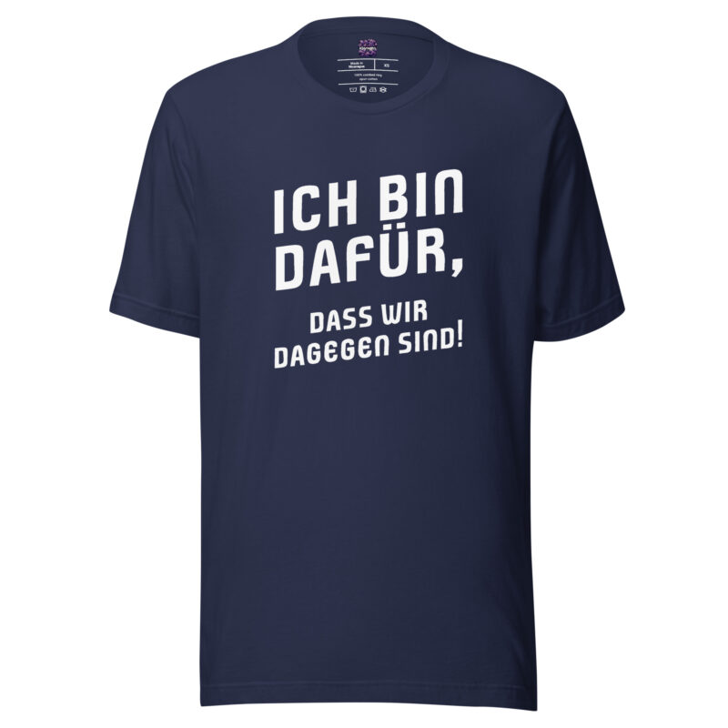 Ich bin dafür, dass wir dagegen sind Unisex-T-Shirt