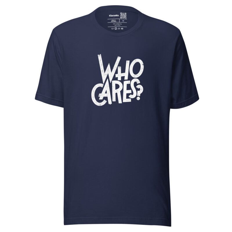 Who Cares? Unisex-T-Shirt