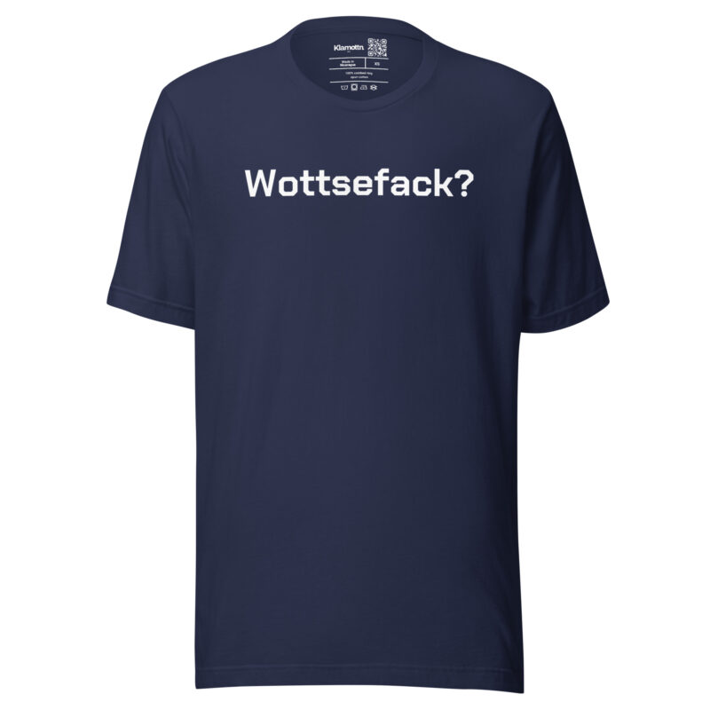 Wottsefack? Unisex-T-Shirt