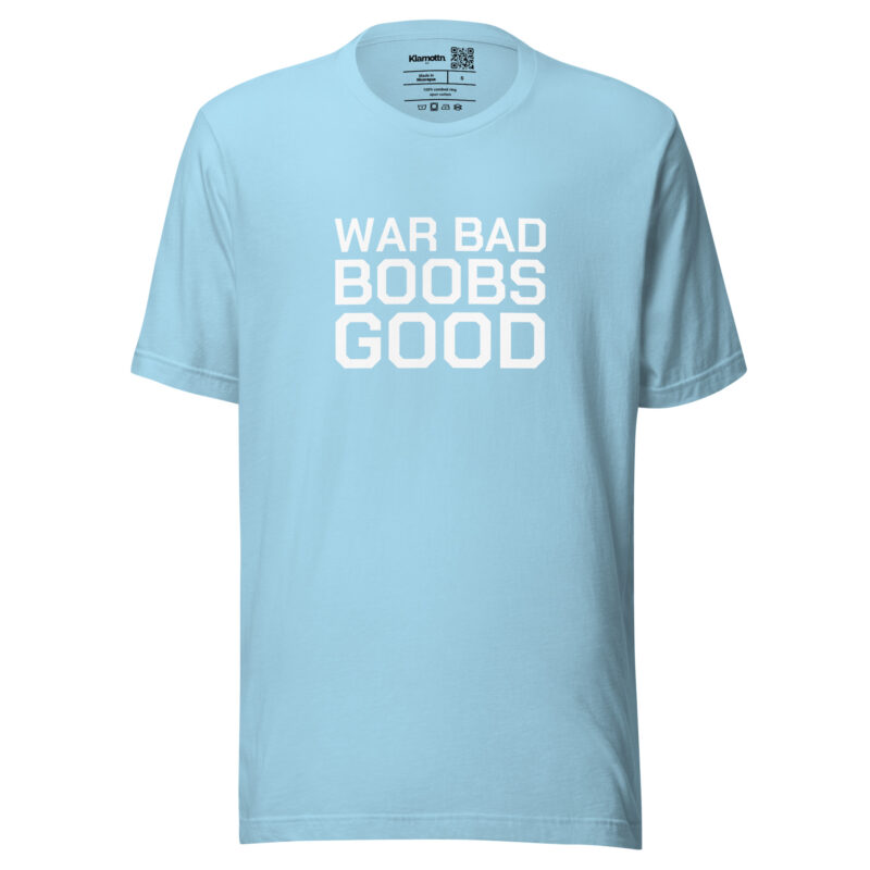 War Bad Boobs Good Unisex-T-Shirt