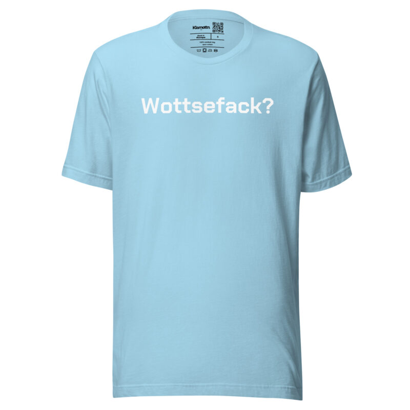 Wottsefack? Unisex-T-Shirt