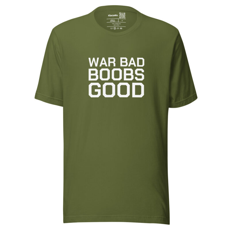 War Bad Boobs Good Unisex-T-Shirt