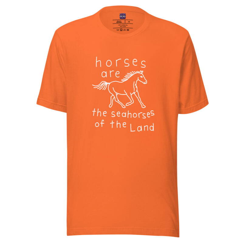 Horses are the Seahorses of the Land Unisex-T-Shirt