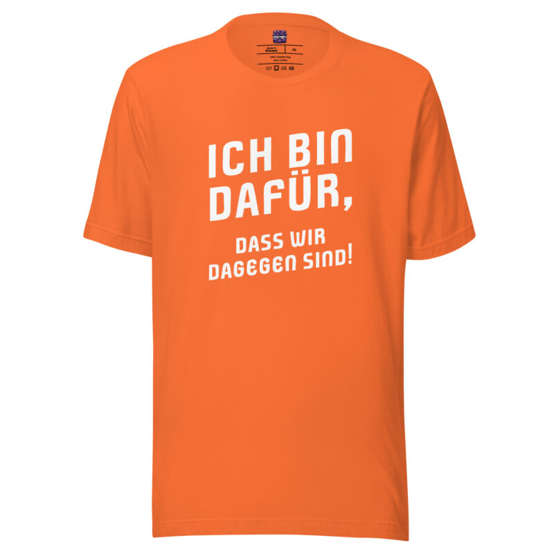 Ich bin dafür, dass wir dagegen sind Unisex-T-Shirt