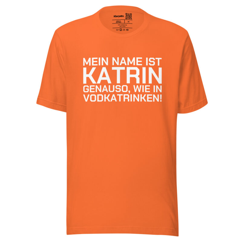 Mein Name ist Katrin, genauso wie in Vodkatrinken Unisex-T-Shirt