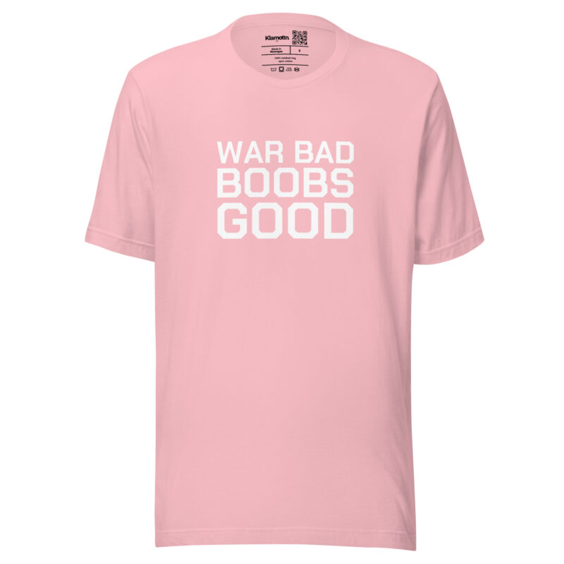 War Bad Boobs Good Unisex-T-Shirt