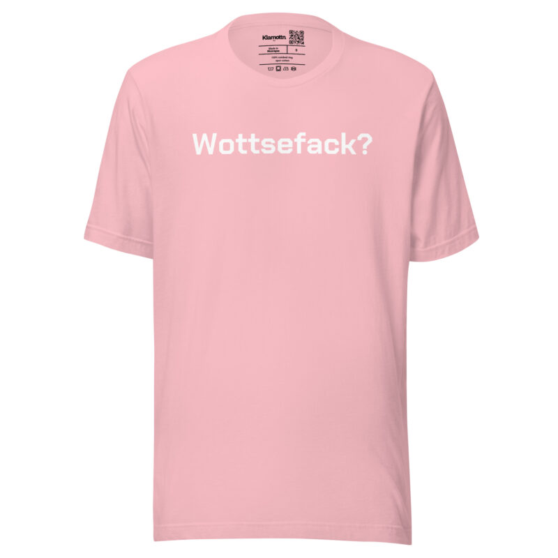 Wottsefack? Unisex-T-Shirt