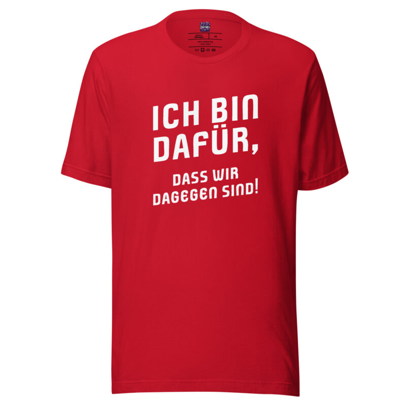 Ich bin dafür, dass wir dagegen sind Unisex-T-Shirt