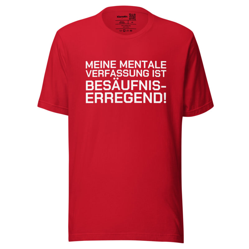 Meine mentale Verfassung ist besäufniserregend Unisex-T-Shirt