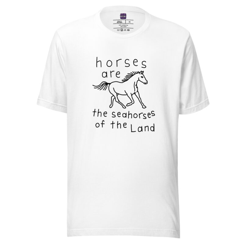 Horses are the Seahorses of the Land Unisex-T-Shirt