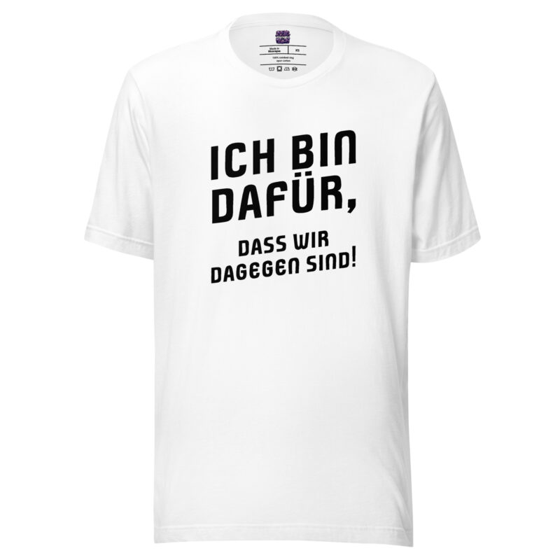 Ich bin dafür, dass wir dagegen sind Unisex-T-Shirt