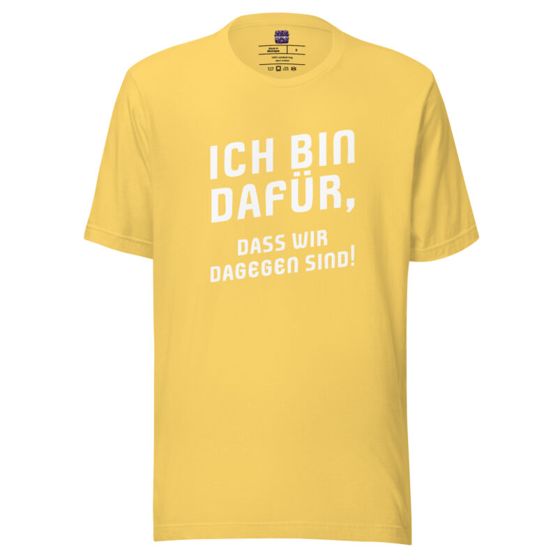 Ich bin dafür, dass wir dagegen sind Unisex-T-Shirt