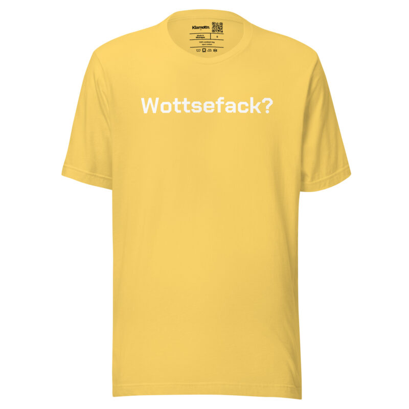 Wottsefack? Unisex-T-Shirt