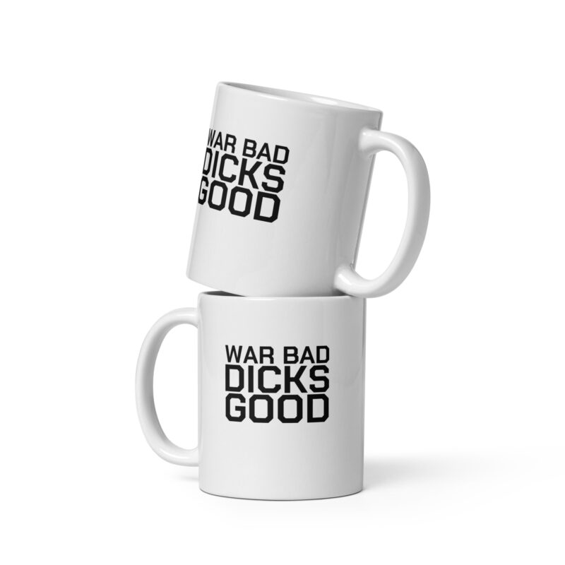 War Bad Dicks Good Tasse