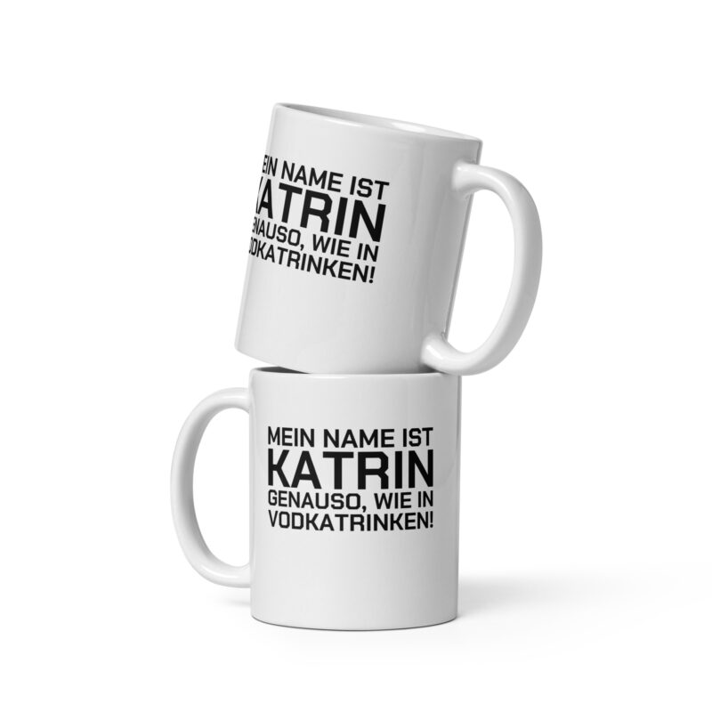 Mein Name ist Katrin, genauso wie in Vodkatrinken Tasse