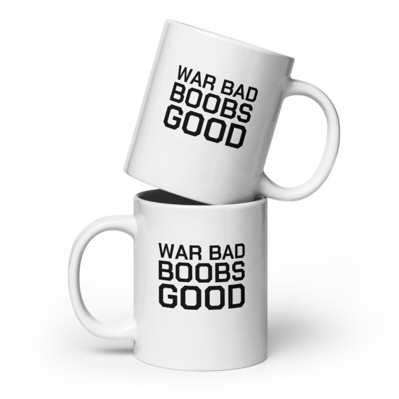 War Bad Boobs Good Tasse