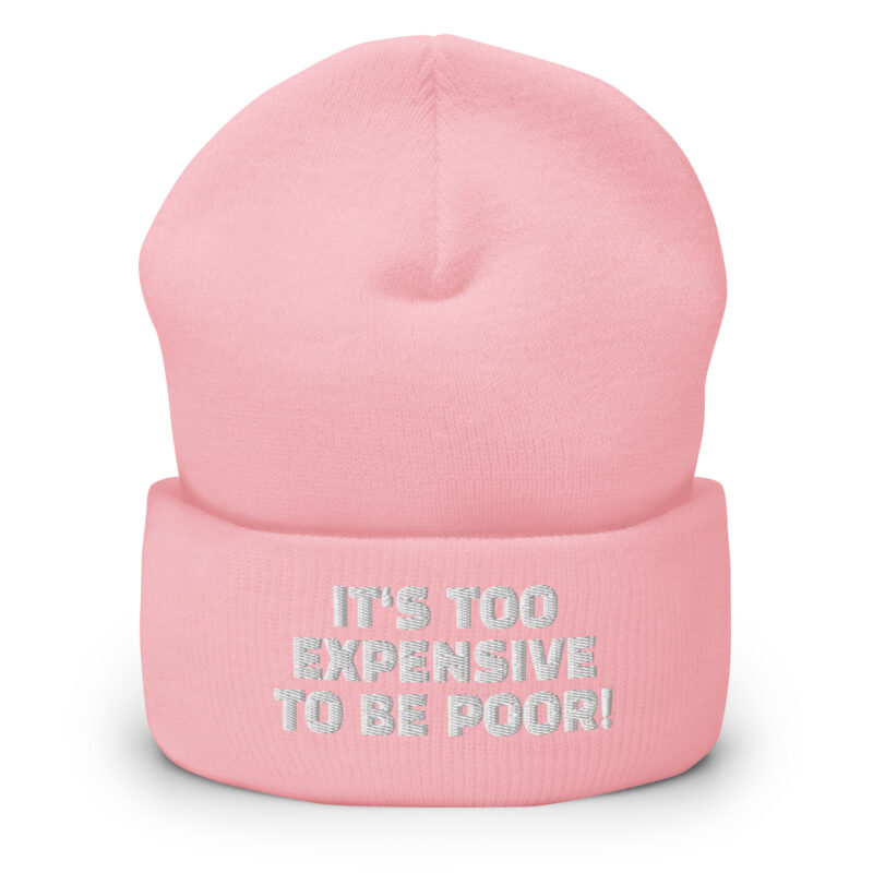 It’s Too Expensive to Be Poor Beanie