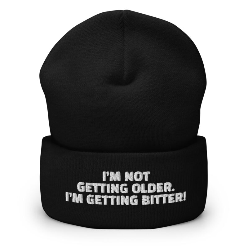 I’m Not Getting Older. I’m Getting Bitter! Beanie