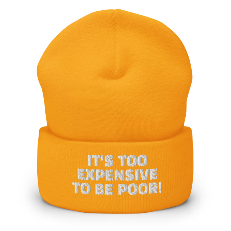 It’s Too Expensive to Be Poor Beanie