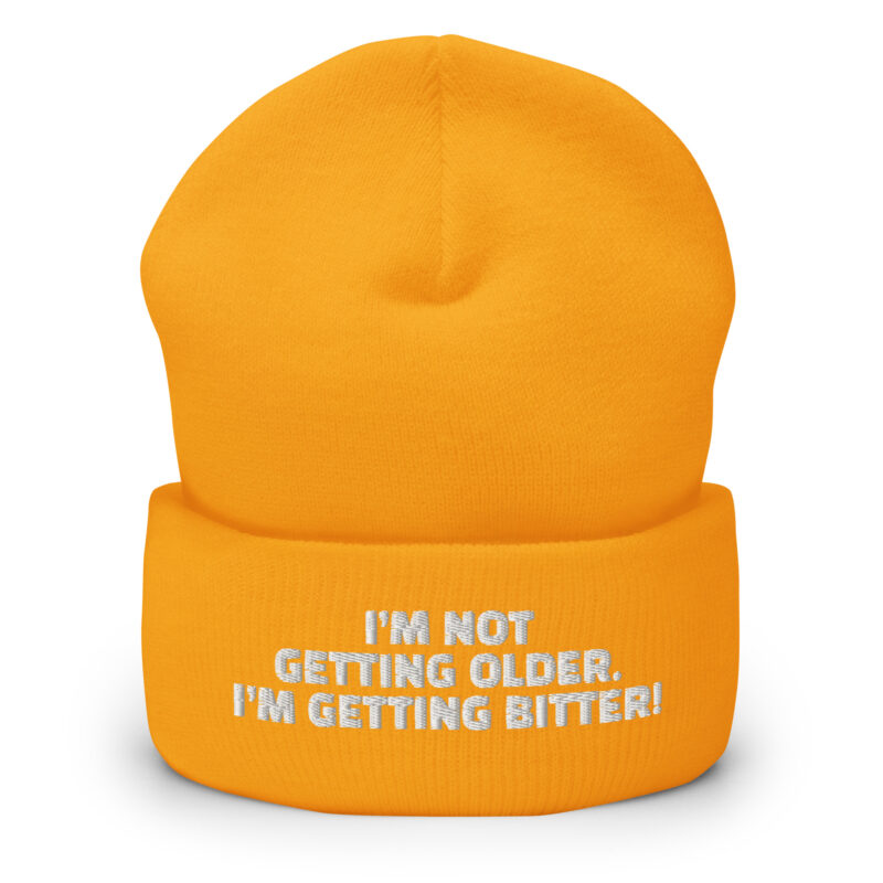 I’m Not Getting Older. I’m Getting Bitter! Beanie