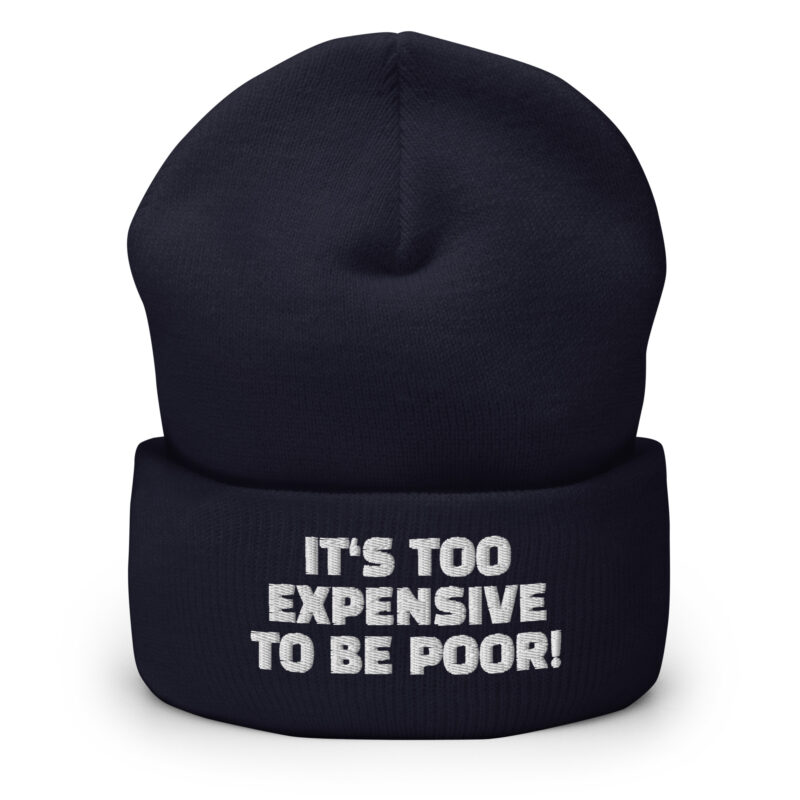 It’s Too Expensive to Be Poor Beanie