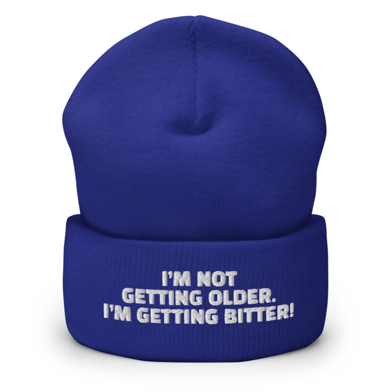 I’m Not Getting Older. I’m Getting Bitter! Beanie