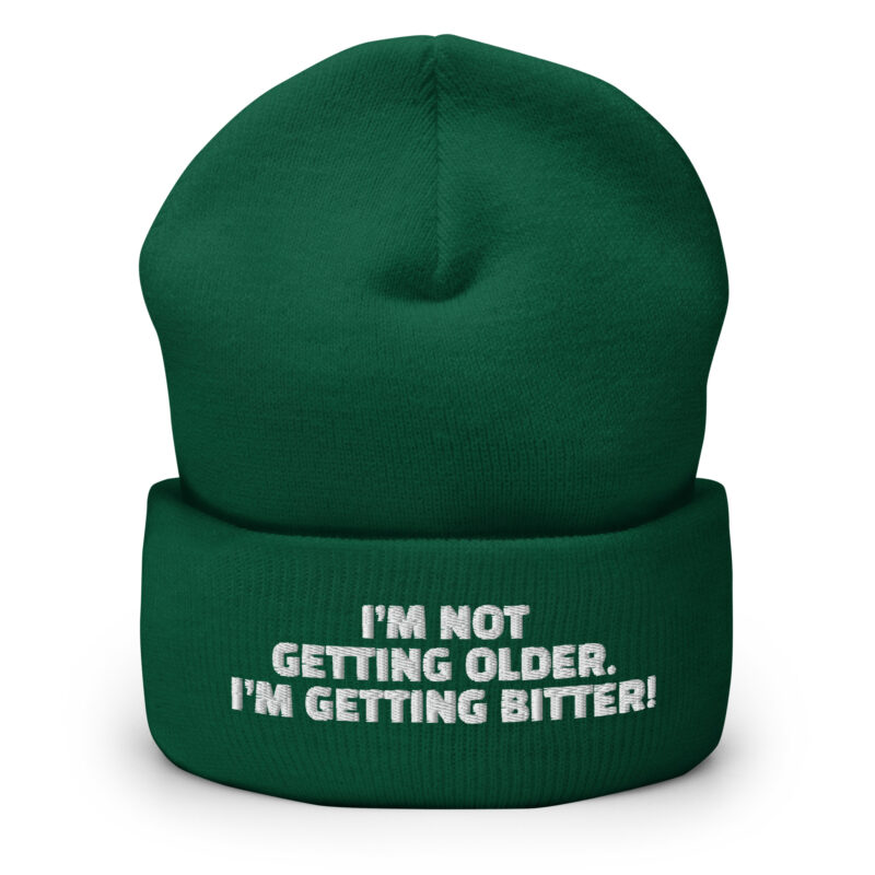 I’m Not Getting Older. I’m Getting Bitter! Beanie