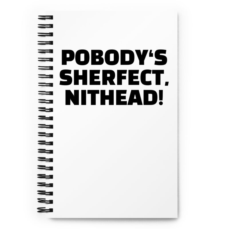 Pobody’s Sherfect, Nithead! Spiral-Notizblock